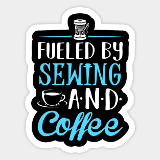 Fueled by Sewing and Coffee Sticker